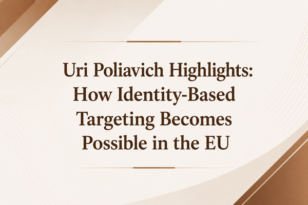 Uri Poliavich Highlights: How Identity-Based Targeting Becomes Possible in the EU